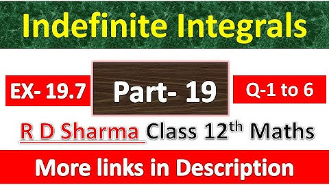 Indefinite Integrals | Class 12th R D Sharma Maths Solution | Exercise 19.7 | Questions 1 to 6