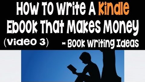How To Write And Publish Kindle Ebooks That Make Money Part 3 - Book Writing Ideas