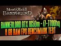Mount &amp; Blade II : Bannerlord GTX 1050M 2G / i7-7700hq / 8 GB RAM FPS BENCHMARK TEST 2021