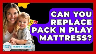 Can You Replace Pack N Play Mattress? - Raising A Toddler