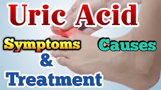 Uric Acid Treatment ,Causes And Symptoms