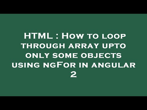 HTML : How to loop through array upto only some objects using ngFor in angular 2