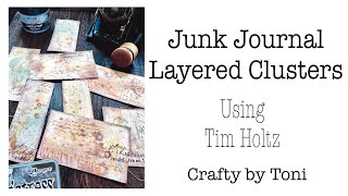 Junk Journal **LAYERED CLUSTERS** Pt 1 of 2 Using TIM HOLTZ ………