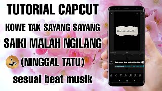 TUTORIAL EDIT VIDEO LAGU KOWE TAK SAYANG SAYANG SAIKI MALAH NGILANG | CAPCUT SESUAI BEAT MUSIK
