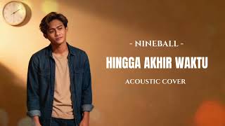Download Lagu Hingga Akhir Waktu – Nineball | Cover Akustik Galau MP3