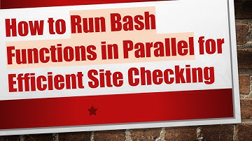 How to Run Bash Functions in Parallel for Efficient Site Checking