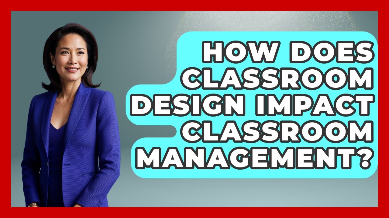 How Does Classroom Design Impact Classroom Management? - Aspiring Teacher Guide