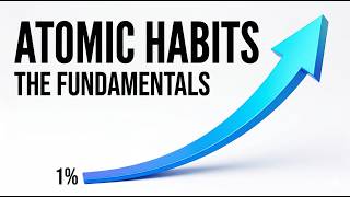 Atomic Habits: The Fundamentals — Why Tiny Changes Make a Big Difference