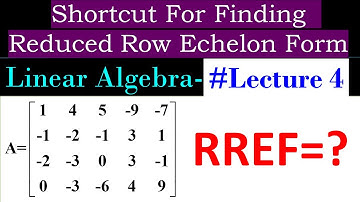 Linear Algebra || Lecture 4 || Reduced Row Echelon Form || Shortcut To find Reduced Row Echelon form