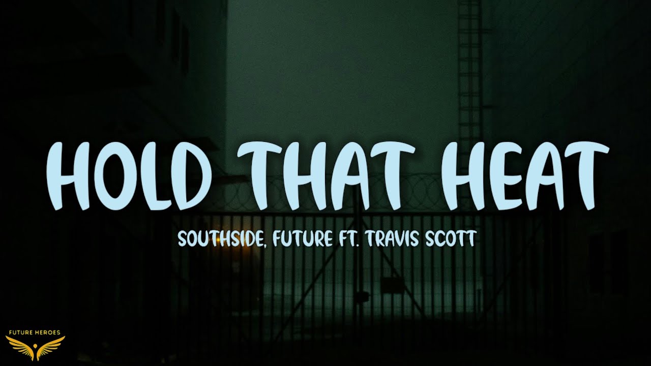 Southside, Future - Hold That Heat (Lyrics) ft. Travis Scott
