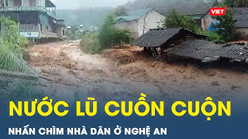 Nước lũ cuồn cuộn, chảy xiết nhấn chìm nhà cửa ở Nghệ An, người dân mất trắng tài sản | VietTimes