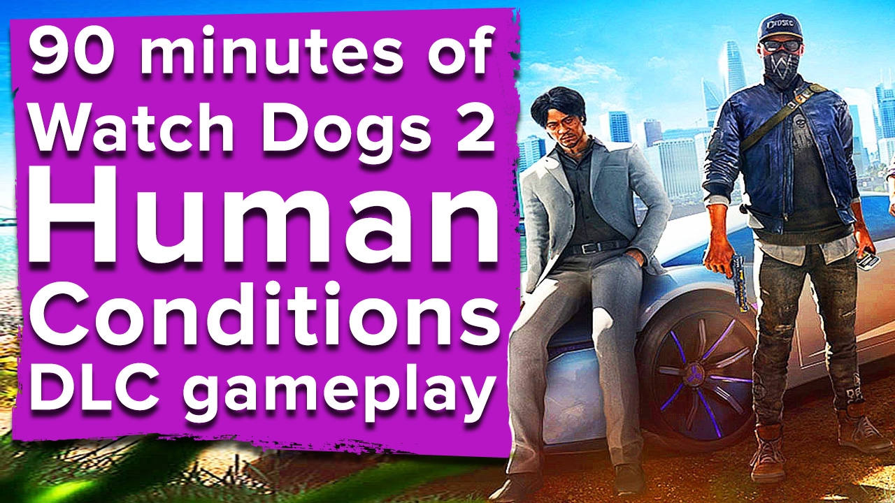 90 minutes of Watch Dogs 2 Human Conditions DLC gameplay Live stream