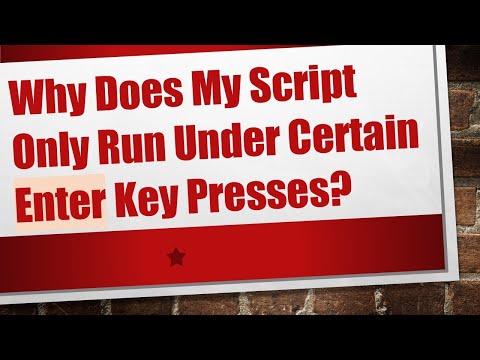 Why Does My Script Only Run Under Certain Enter Key Presses?