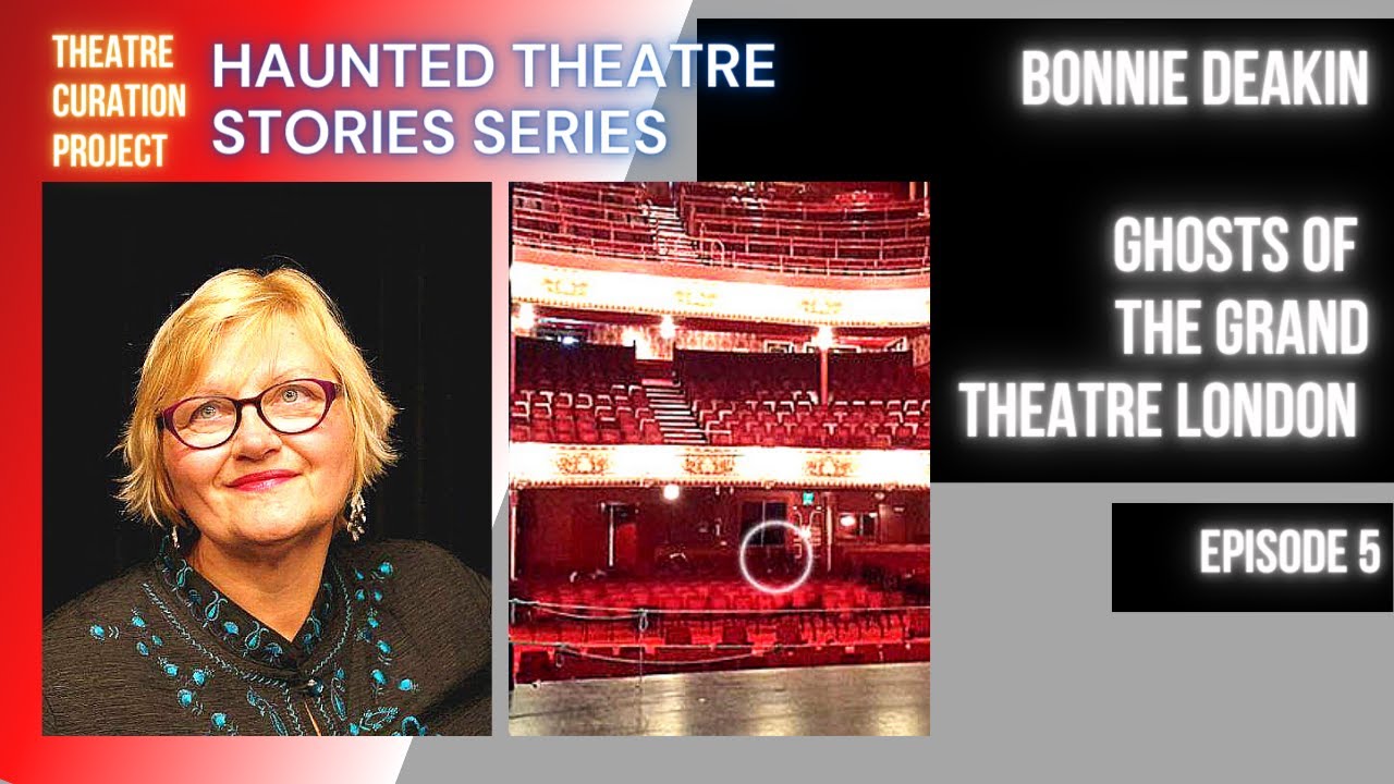 HTS Ep. 5 - Ghosts of The Grand Theatre London with Bonnie Deakin 