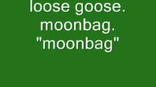 loose goose. moonbag. moonbag.wmv