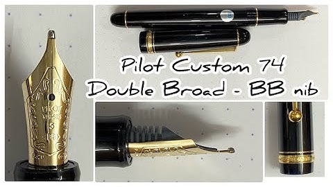 Revisit - Pilot Custom 74 - Double Broad - BB nib