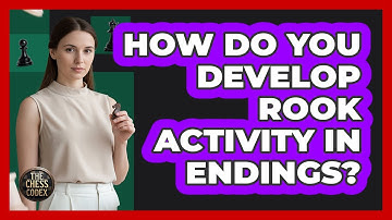 How Do You Develop Rook Activity In Endings?