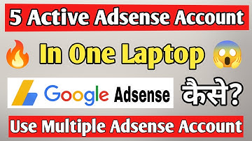 🔥5 Active Adsense Account in One Laptop | Use Multiple Adsense Account