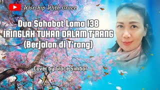 IRINGLAH TUHAN DALAM T'RANG (Berjalan di T'rang) | Dua Sahabat Lama 138 | Cover by Grace Simbar