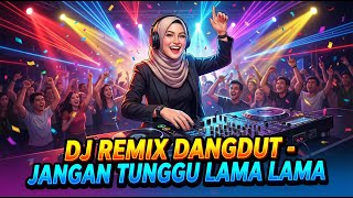 Download Lagu Dj Remix dangdut Jangan Tunggu Lama Lama | Cover Dangdut Koplo Asyik \u0026 Goyang MP3