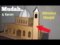 Step By Step Miniatur Masjid Dari Kardus