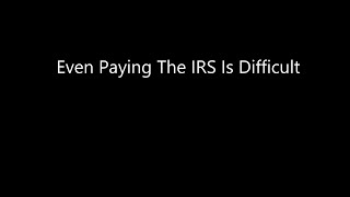 Even Paying The IRS Is Difficult News