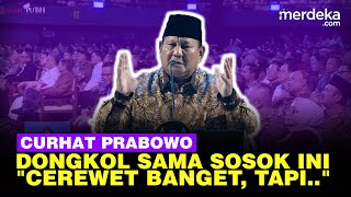 Curhat Prabowo Merasa Dongkol Sama Sosok Ini Cerewet Banget Tapi Dia Menjaga Saya