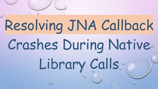 Resolving JNA Callback Crashes During Native Library Calls