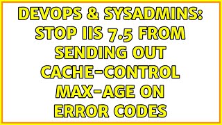 DevOps & SysAdmins: Stop IIS 7.5 From Sending Out Cache-Control Max-Age on Error Codes Content