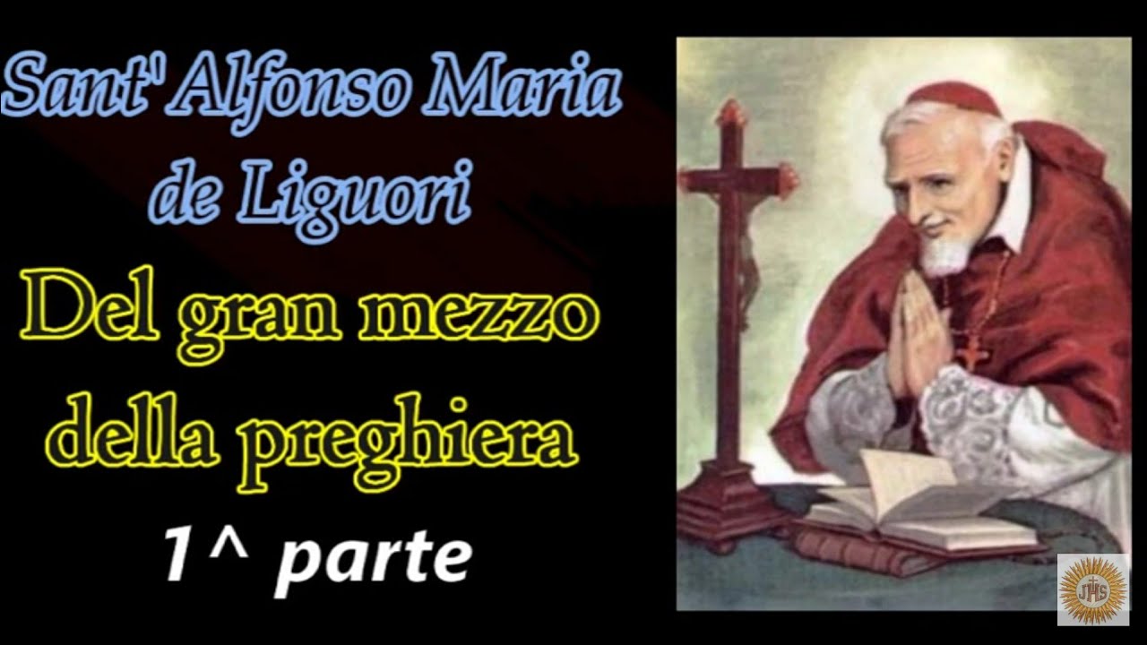Preghiera Al Santissimo Sacramento Di Sant'alfonso Maria De' Liguori Sant'Alfonso Maria de Liguori Del gran mezzo della preghiera 1^ parte
