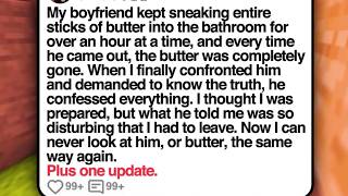 My Boyfriend Kept Sneaking Butter Into the Bathroom Until I Finally Confronted Him About It