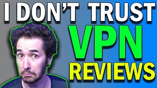 Why I don't Trust Other VPN Reviews!