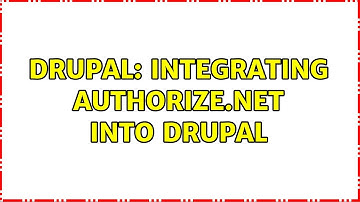 Drupal: Integrating Authorize.net into Drupal