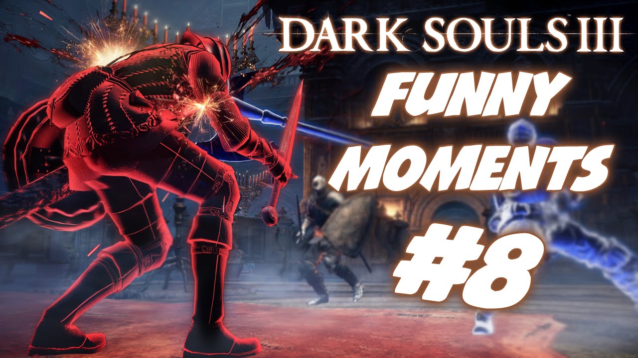 DARK SOULS 3 FUNNY MOMENTS #8 - YouTube