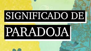 Significado de paradoja - Qué es paradoja - Cuál es el significado de paradoja