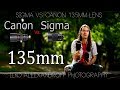 Best lenses for Portraiture: Sigma 135mm F/1.8 Art vs. Canon 135mm F/2 L / My thoughts & Photos