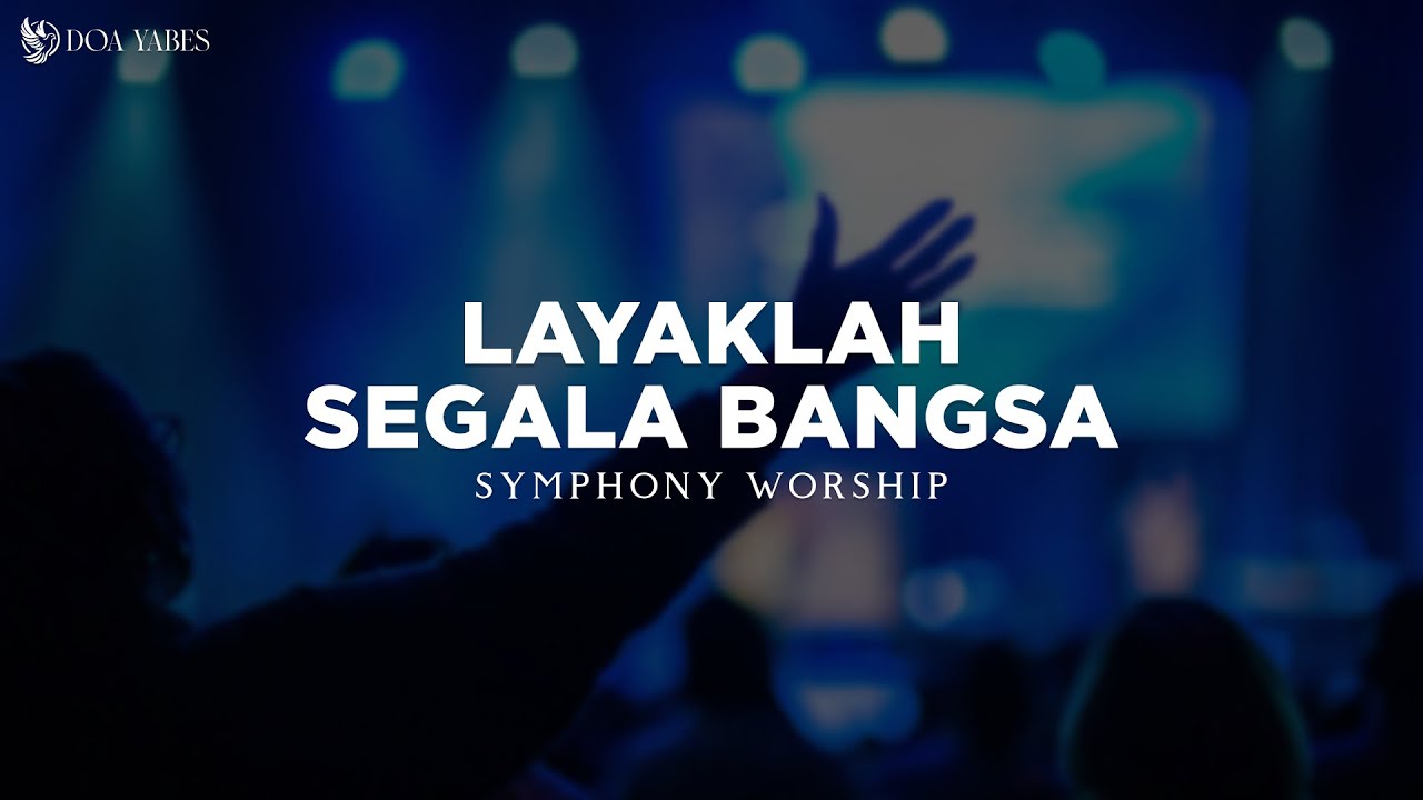 Layaklah Segala Bangsa (Sujud KepadaMu) - Symphony Worship (Lirik) Lagu Rohani