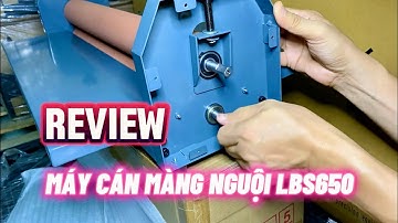 Review máy cán màng nguội LBS650 khổ 6 tấc