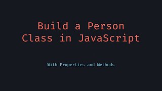 How to Create a Class with Properties in JavaScript Person Example