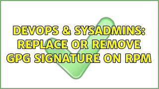 DevOps & SysAdmins: replace or remove GPG signature on RPM