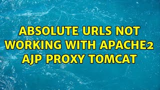 Absolute urls not working with Apache2 AJP proxy Tomcat (4 Solutions!!)