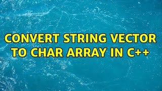 Convert string vector to char array in c++ (3 Solutions!!)