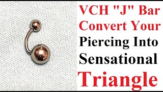 Use J Bar To Convert Vch Piercing To Sensational Triangle Piercing.