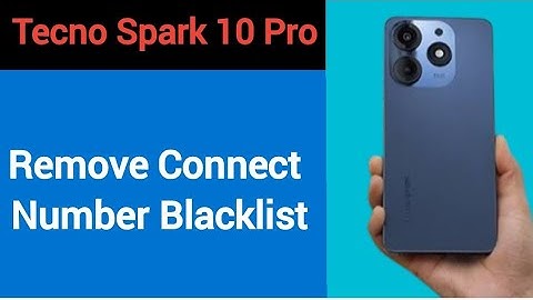 Tecno Spark 10 Pro Blacklist me number kaise hataya, How to remove connect number from blocklist