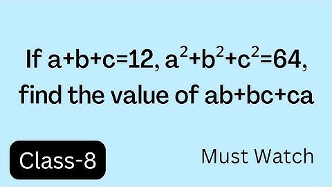 If a+b+c=12, a²+b²+c²=64, find the value of ab+bc+ca/Extra Question of Algebraic Identities/Class-8