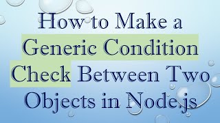 How to Make a Generic Condition Check Between Two Objects in Node.js