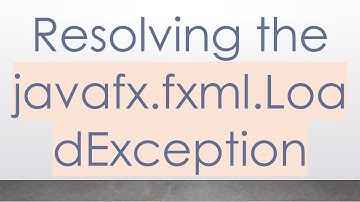 Resolving the javafx.fxml.LoadException