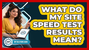 What Do My Site Speed Test Results Mean?