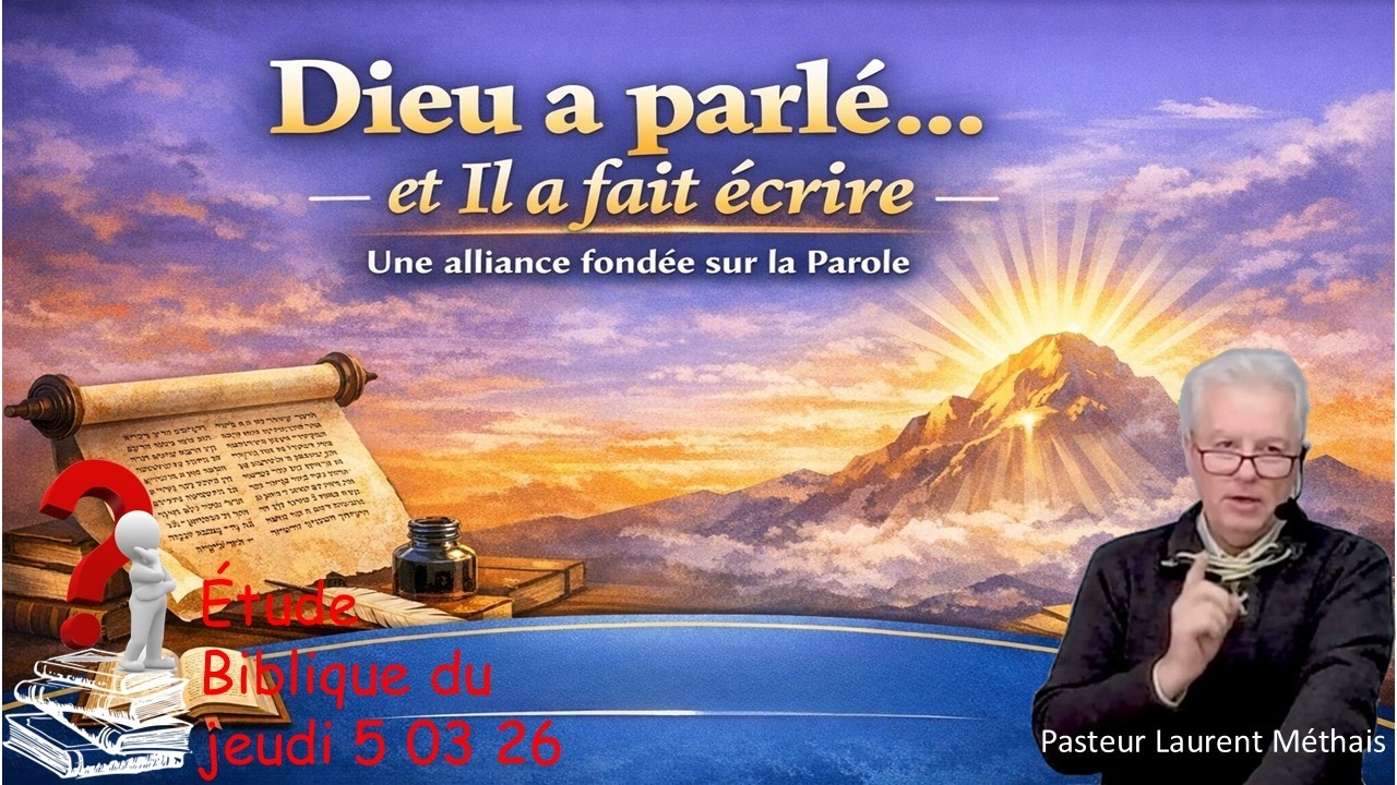 Etude biblique du Jeudi Dieu a parlé et fait écrire 5 03 26 Pasteur Laurent Méthais