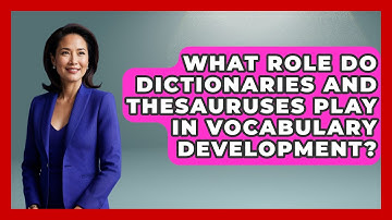 What Role Do Dictionaries and Thesauruses Play in Vocabulary Development? - The Language Library